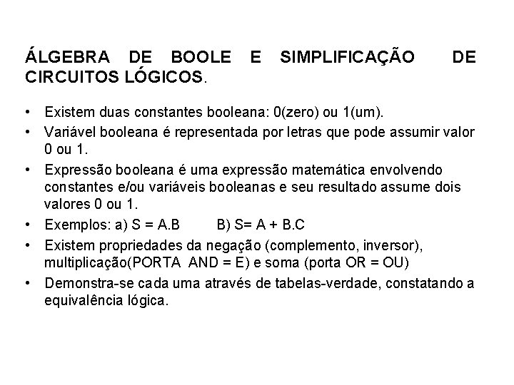 ÁLGEBRA DE BOOLE E SIMPLIFICAÇÃO DE CIRCUITOS LÓGICOS. • Existem duas constantes booleana: 0(zero)