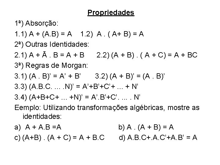 Propriedades 1ª) Absorção: 1. 1) A + (A. B) = A 1. 2) A.