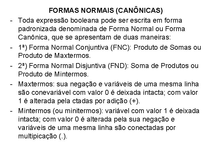 - - - FORMAS NORMAIS (CANÔNICAS) Toda expressão booleana pode ser escrita em forma