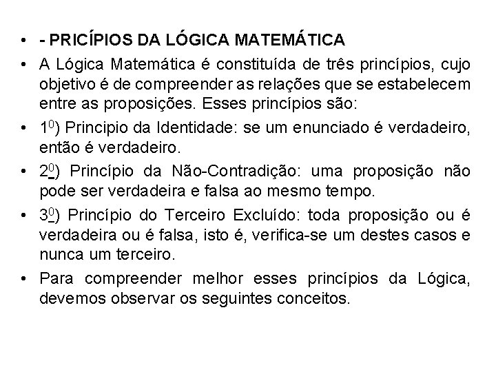  • - PRICÍPIOS DA LÓGICA MATEMÁTICA • A Lógica Matemática é constituída de