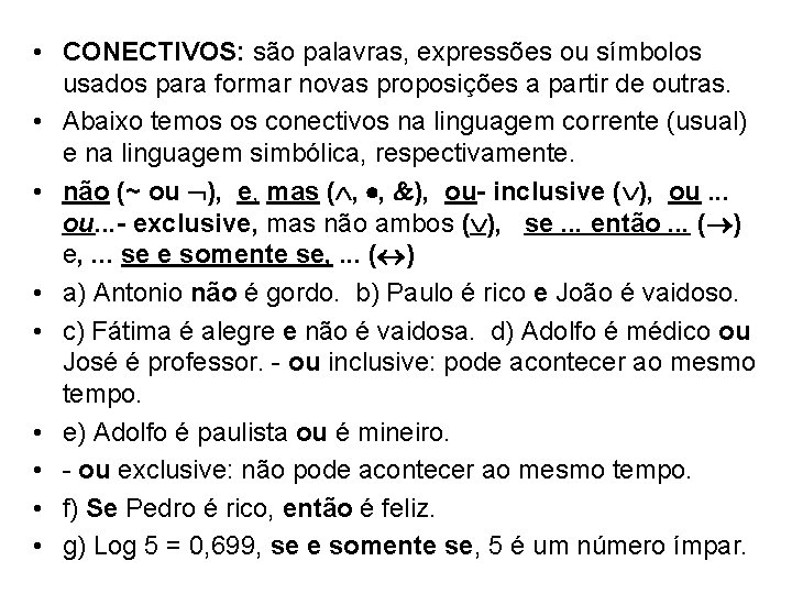  • CONECTIVOS: são palavras, expressões ou símbolos usados para formar novas proposições a