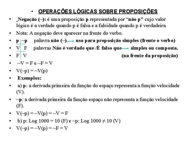  • • • • OPERAÇÕES LÓGICAS SOBRE PROPOSIÇÕES Negação (~): é uma proposição