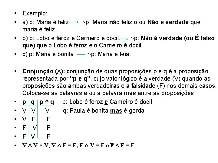  • Exemplo: • a) p: Maria é feliz ~p: Maria não feliz o