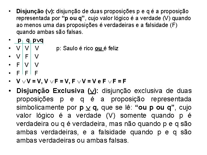  • Disjunção ( ): disjunção de duas proposições p e q é a