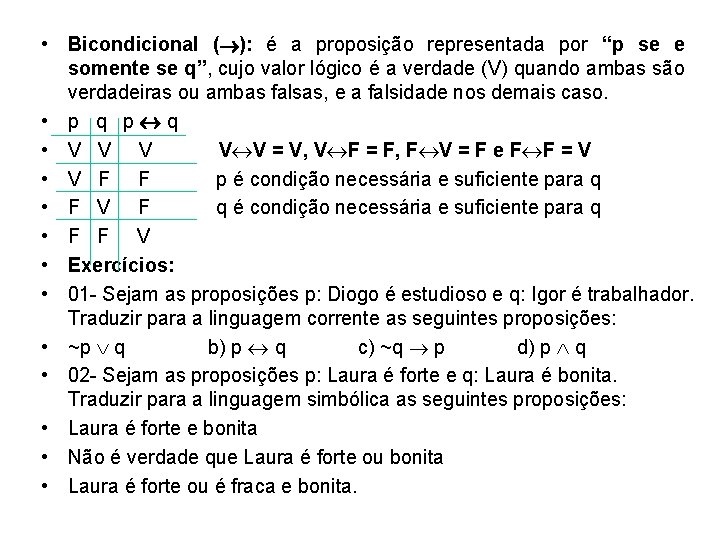  • Bicondicional ( ): é a proposição representada por “p se e somente