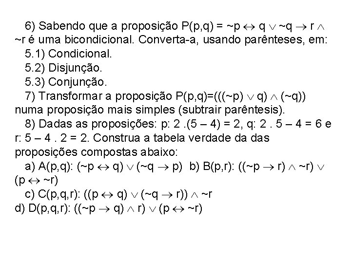 6) Sabendo que a proposição P(p, q) = ~p q ~q r ~r é