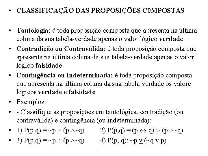  • CLASSIFICAÇÃO DAS PROPOSIÇÕES C 0 MPOSTAS • Tautologia: é toda proposição composta