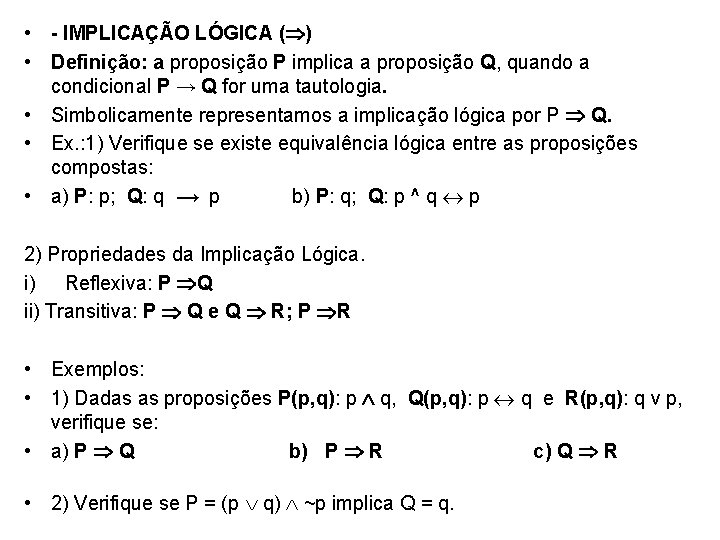  • - IMPLICAÇÃO LÓGICA ( ) • Definição: a proposição P implica a