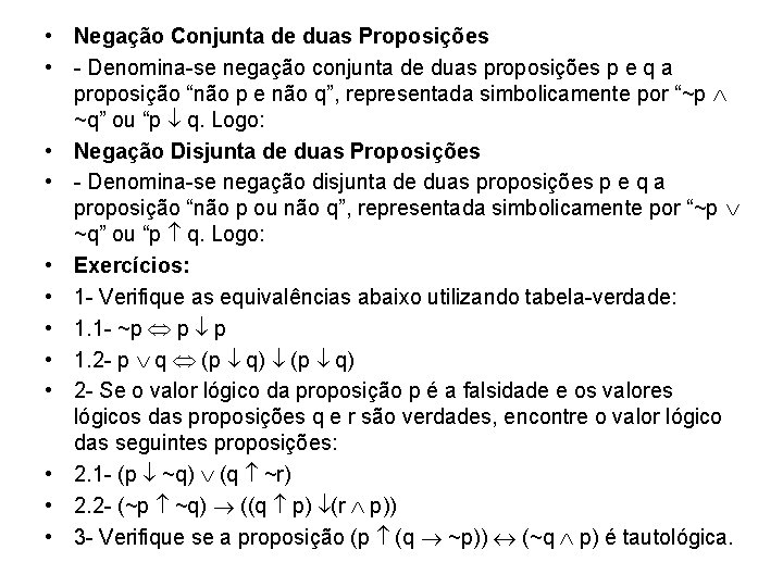  • Negação Conjunta de duas Proposições • - Denomina-se negação conjunta de duas