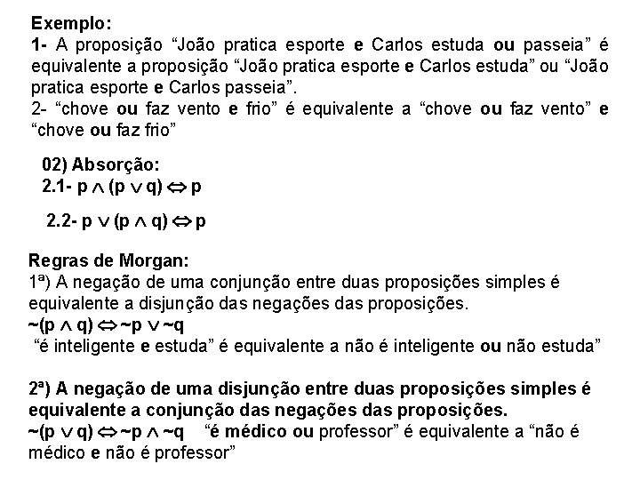 Exemplo: 1 - A proposição “João pratica esporte e Carlos estuda ou passeia” é