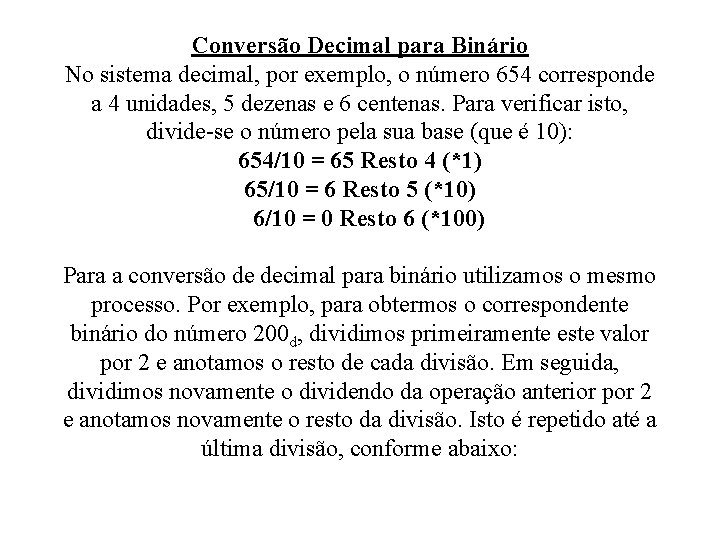 Conversão Decimal para Binário No sistema decimal, por exemplo, o número 654 corresponde a