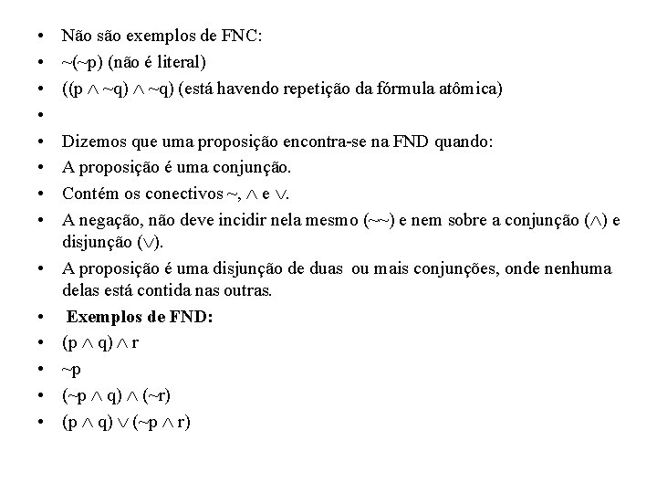  • • • • Não são exemplos de FNC: ~(~p) (não é literal)