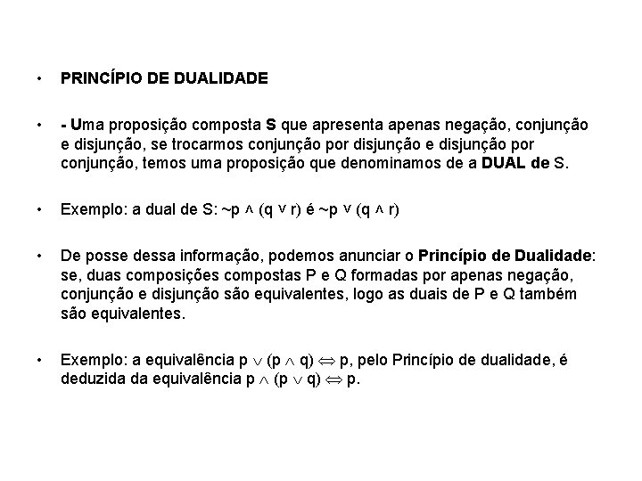  • PRINCÍPIO DE DUALIDADE • - Uma proposição composta S que apresenta apenas