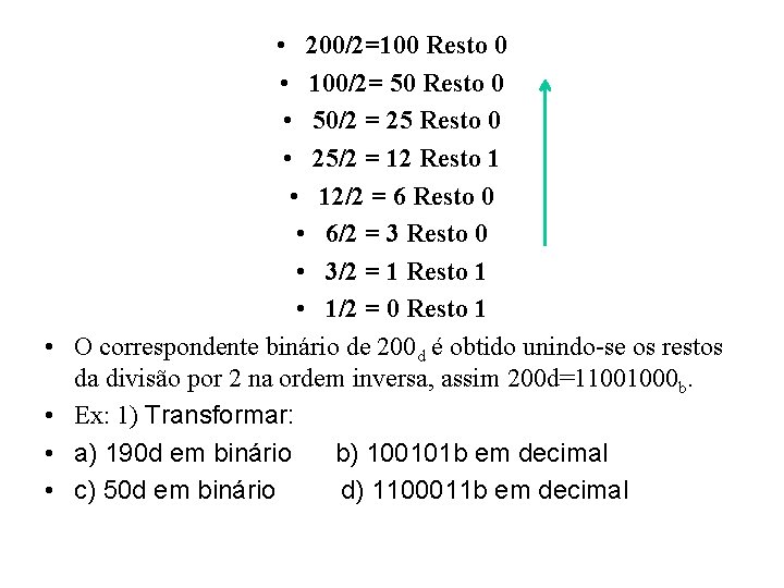  • • • 200/2=100 Resto 0 • 100/2= 50 Resto 0 • 50/2