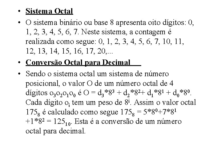  • Sistema Octal • O sistema binário ou base 8 apresenta oito dígitos: