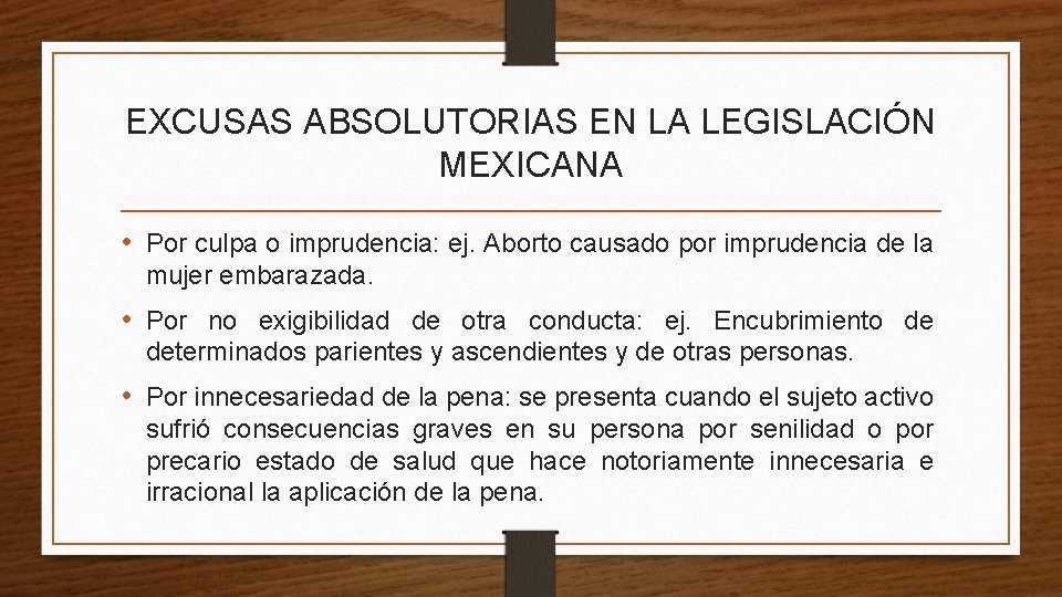 EXCUSAS ABSOLUTORIAS EN LA LEGISLACIÓN MEXICANA • Por culpa o imprudencia: ej. Aborto causado