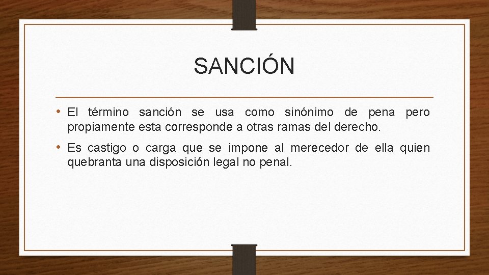 SANCIÓN • El término sanción se usa como sinónimo de pena pero propiamente esta