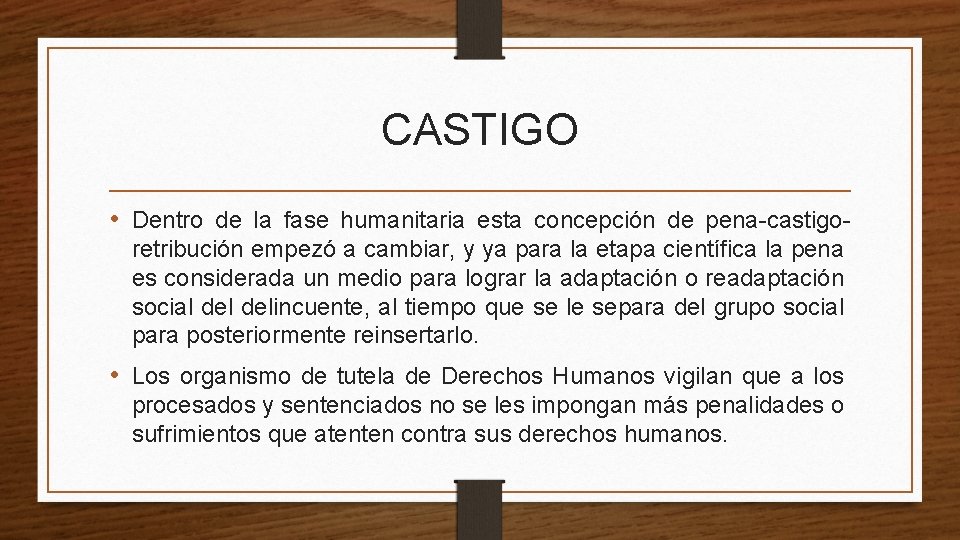 CASTIGO • Dentro de la fase humanitaria esta concepción de pena-castigoretribución empezó a cambiar,