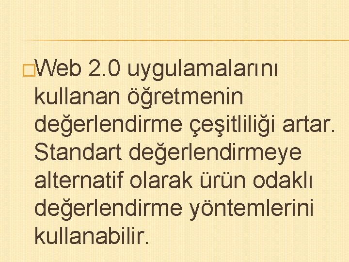 �Web 2. 0 uygulamalarını kullanan öğretmenin değerlendirme çeşitliliği artar. Standart değerlendirmeye alternatif olarak ürün �Web 2. 0 uygulamalarını kullanan öğretmenin değerlendirme çeşitliliği artar. Standart değerlendirmeye alternatif olarak ürün