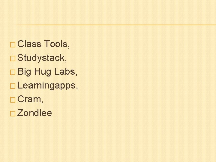 � Class Tools, � Studystack, � Big Hug Labs, � Learningapps, � Cram, �