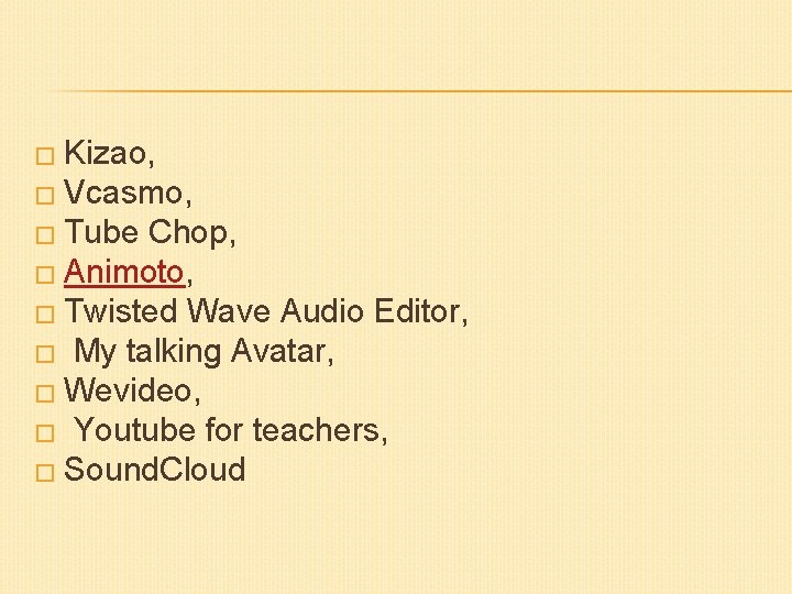 � Kizao, � Vcasmo, � Tube Chop, � Animoto, � Twisted Wave Audio Editor, � Kizao, � Vcasmo, � Tube Chop, � Animoto, � Twisted Wave Audio Editor,