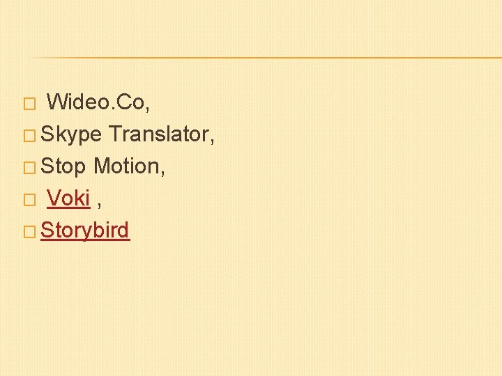 � Wideo. Co, � Skype Translator, � Stop Motion, � Voki , � Storybird