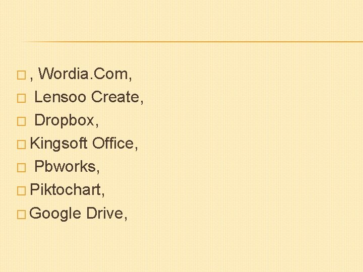 � , Wordia. Com, � Lensoo Create, � Dropbox, � Kingsoft Office, � Pbworks,
