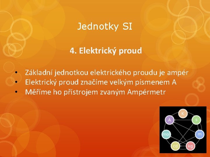 Jednotky SI 4. Elektrický proud • Základní jednotkou elektrického proudu je ampér • Elektrický Jednotky SI 4. Elektrický proud • Základní jednotkou elektrického proudu je ampér • Elektrický