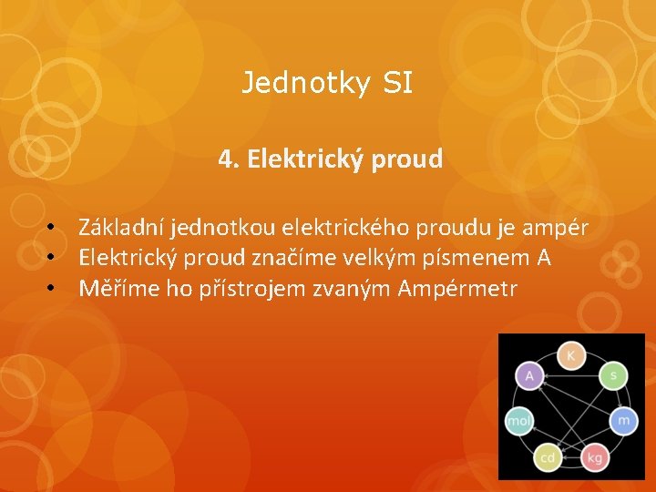 Jednotky SI 4. Elektrický proud • Základní jednotkou elektrického proudu je ampér • Elektrický