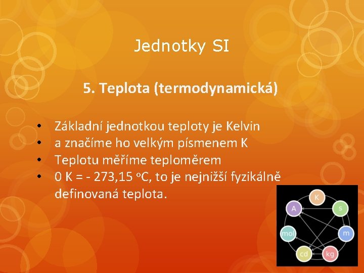 Jednotky SI 5. Teplota (termodynamická) • • Základní jednotkou teploty je Kelvin a značíme