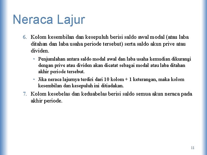 Neraca Lajur 6. Kolom kesembilan dan kesepuluh berisi saldo awal modal (atau laba ditahan