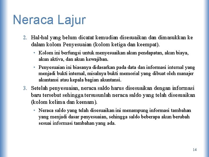 Neraca Lajur 2. Hal-hal yang belum dicatat kemudian disesuaikan dimasukkan ke dalam kolom Penyesuaian