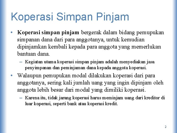 Koperasi Simpan Pinjam • Koperasi simpan pinjam bergerak dalam bidang pemupukan simpanan dana dari