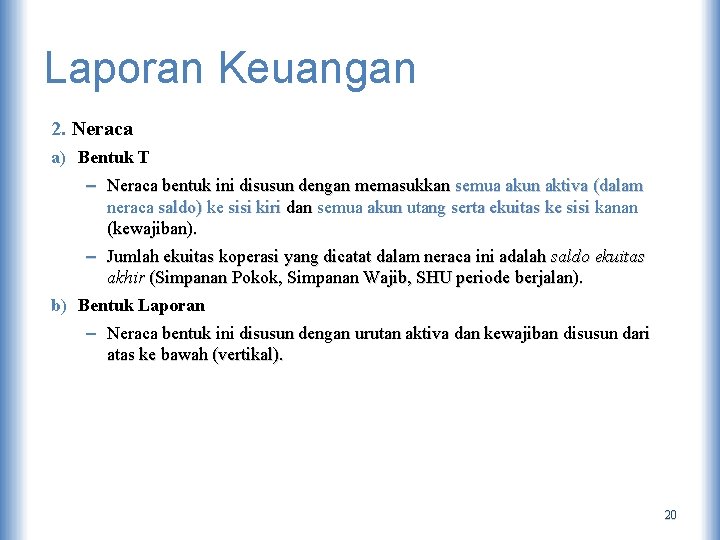 Laporan Keuangan 2. Neraca a) Bentuk T – Neraca bentuk ini disusun dengan memasukkan