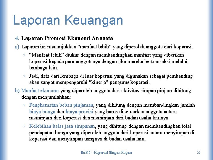 Laporan Keuangan 4. Laporan Promosi Ekonomi Anggota a) Laporan ini menunjukkan ”manfaat lebih” yang