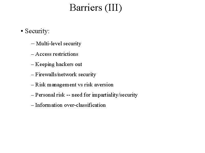 Barriers (III) • Security: – Multi-level security – Access restrictions – Keeping hackers out