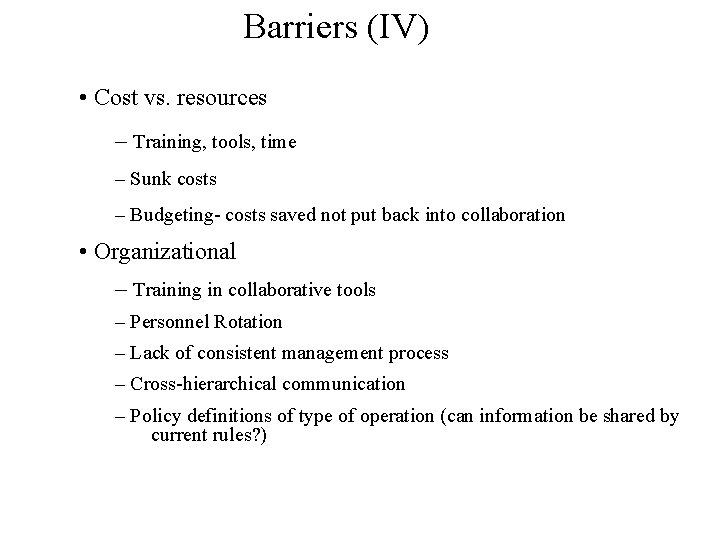 Barriers (IV) • Cost vs. resources – Training, tools, time – Sunk costs –
