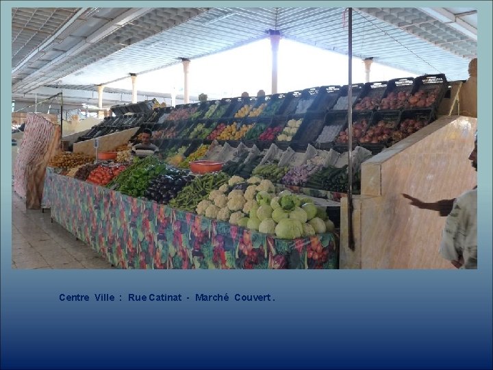 Centre Ville : Rue Catinat - Marché Couvert. 