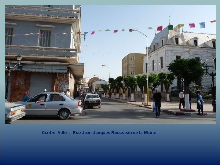 Centre Ville : Rue Jean-Jacques Rousseau de la Mairie. 