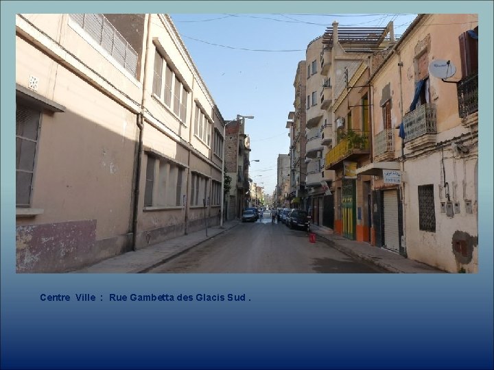 Centre Ville : Rue Gambetta des Glacis Sud. 