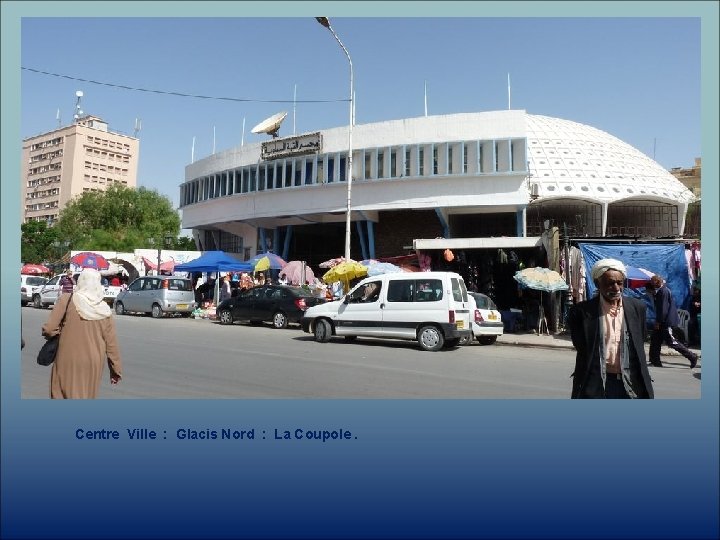 Centre Ville : Glacis Nord : La Coupole. 