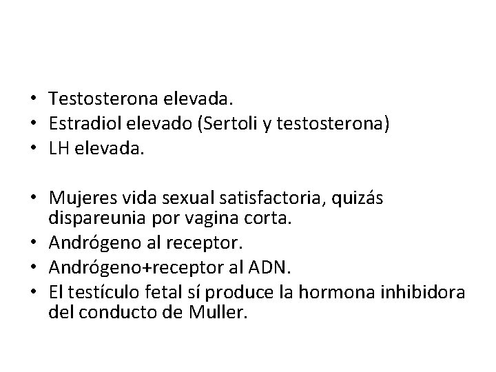  • Testosterona elevada. • Estradiol elevado (Sertoli y testosterona) • LH elevada. •