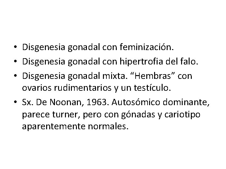  • Disgenesia gonadal con feminización. • Disgenesia gonadal con hipertrofia del falo. •