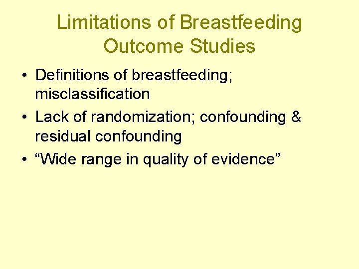 Limitations of Breastfeeding Outcome Studies • Definitions of breastfeeding; misclassification • Lack of randomization;