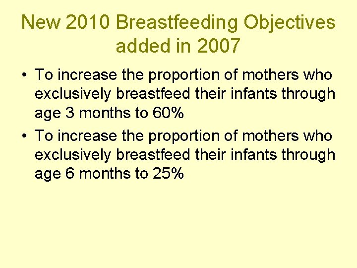 New 2010 Breastfeeding Objectives added in 2007 • To increase the proportion of mothers