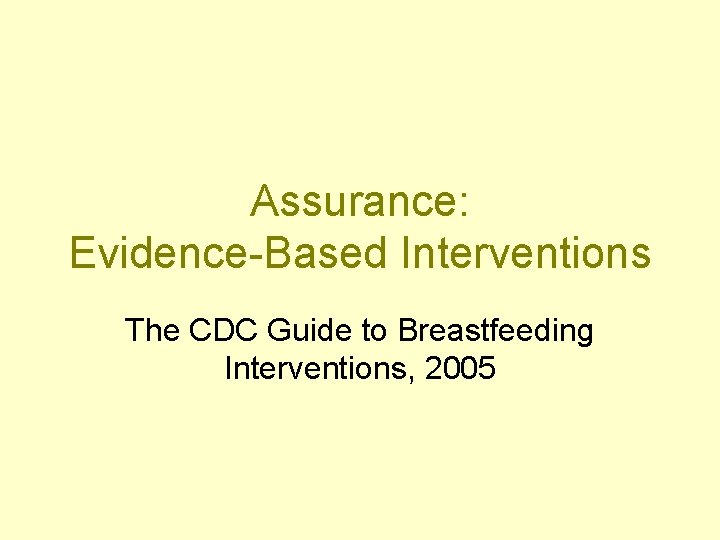 Assurance: Evidence-Based Interventions The CDC Guide to Breastfeeding Interventions, 2005 