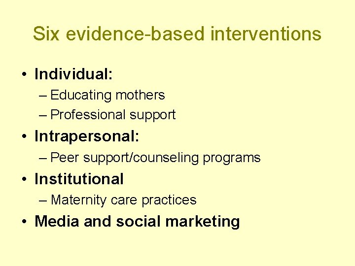 Six evidence-based interventions • Individual: – Educating mothers – Professional support • Intrapersonal: –