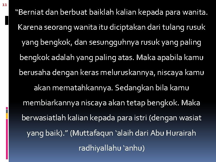 11 “Berniat dan berbuat baiklah kalian kepada para wanita. Karena seorang wanita itu diciptakan