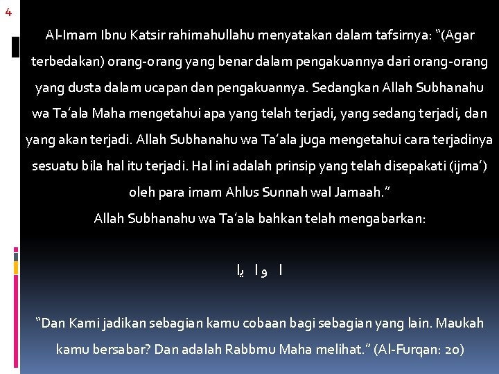 4 Al-Imam Ibnu Katsir rahimahullahu menyatakan dalam tafsirnya: “(Agar terbedakan) orang-orang yang benar dalam