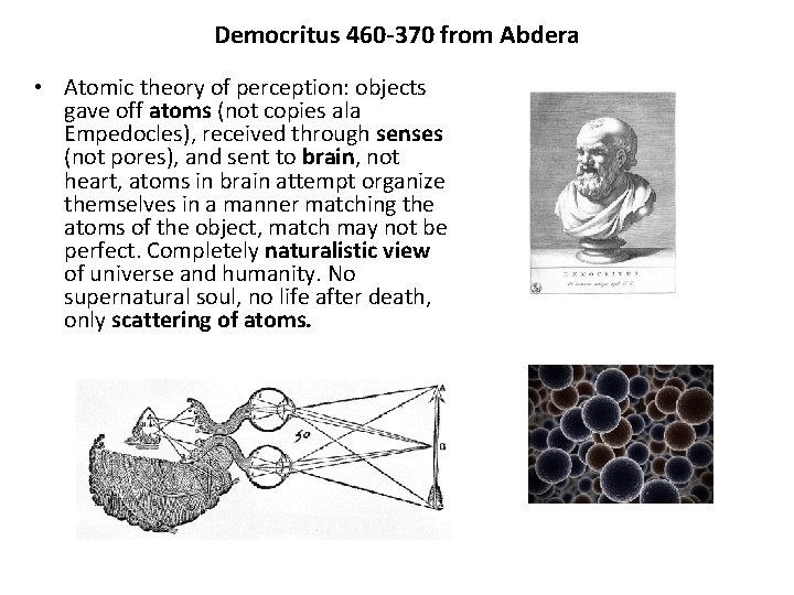 Democritus 460 -370 from Abdera • Atomic theory of perception: objects gave off atoms